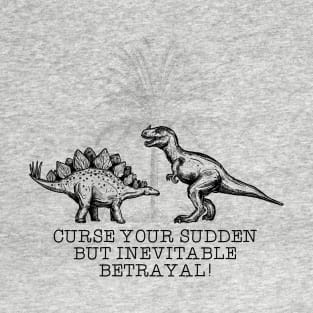 Curse your sudden but inevitable betrayal T-Shirt